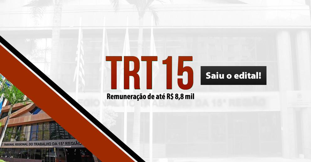 TRT 15ª Região: Saiu edital para técnico e analista! Iniciais de até R$ 8,8 mil!
