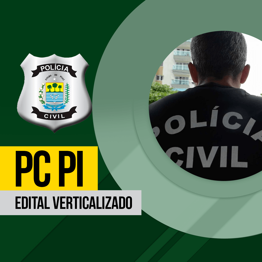 Concurso PC PI baixe o edital verticalizado GRÁTIS e organize a sua